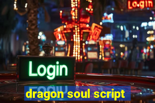 dragon soul script